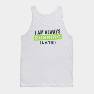 I Am Always Running Late Tank Top